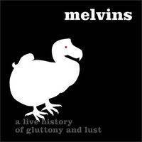 The Melvins : A Live History of Gluttony and Lust